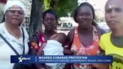 Madres cubanas protestaron frente a la casa de Díaz-Canel Madres cubanas protestaron frente a la casa de Díaz-Canel